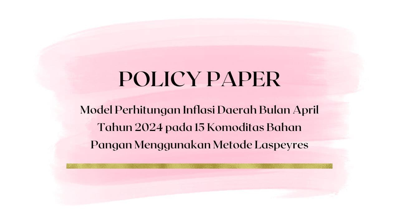 Policy Paper - Model Perhitungan Inflasi Daerah Bulan April Tahun 2024 pada 15 Komoditas Bahan Pangan Menggunakan Metode Laspeyres